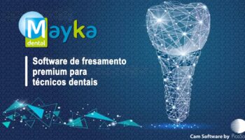 Mayka Dental | Software odontológico com integração as máquinas de fresamento CNC